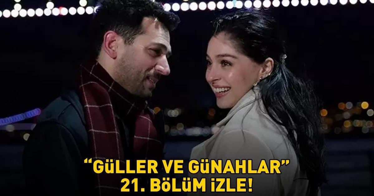 Güller ve Günahlar 21. Bölüm İzle Full HD Kanal D