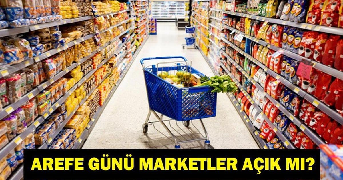 AREFE GÜNÜ MARKETLER AÇIK MI? 19 Mart Ramazan Bayramı