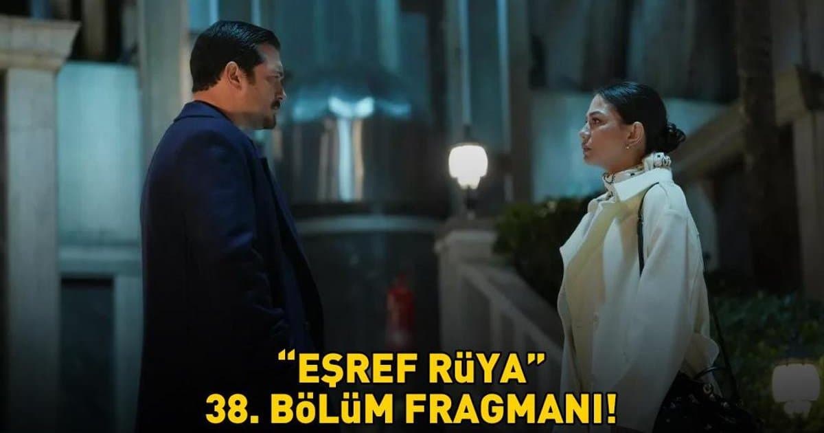 Eşref Rüya 38. Bölüm Fragmanı Yayınlandı mı?