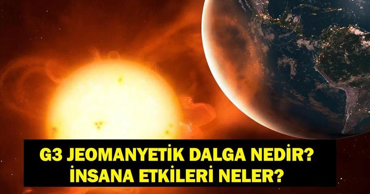 G3 Jeomanyetik Fırtına: Etkileri ve İnsan Sağlığı