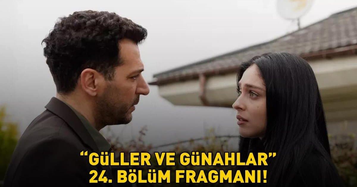 Güller ve Günahlar 24. Bölüm Fragmanı Yayınlandı mı?