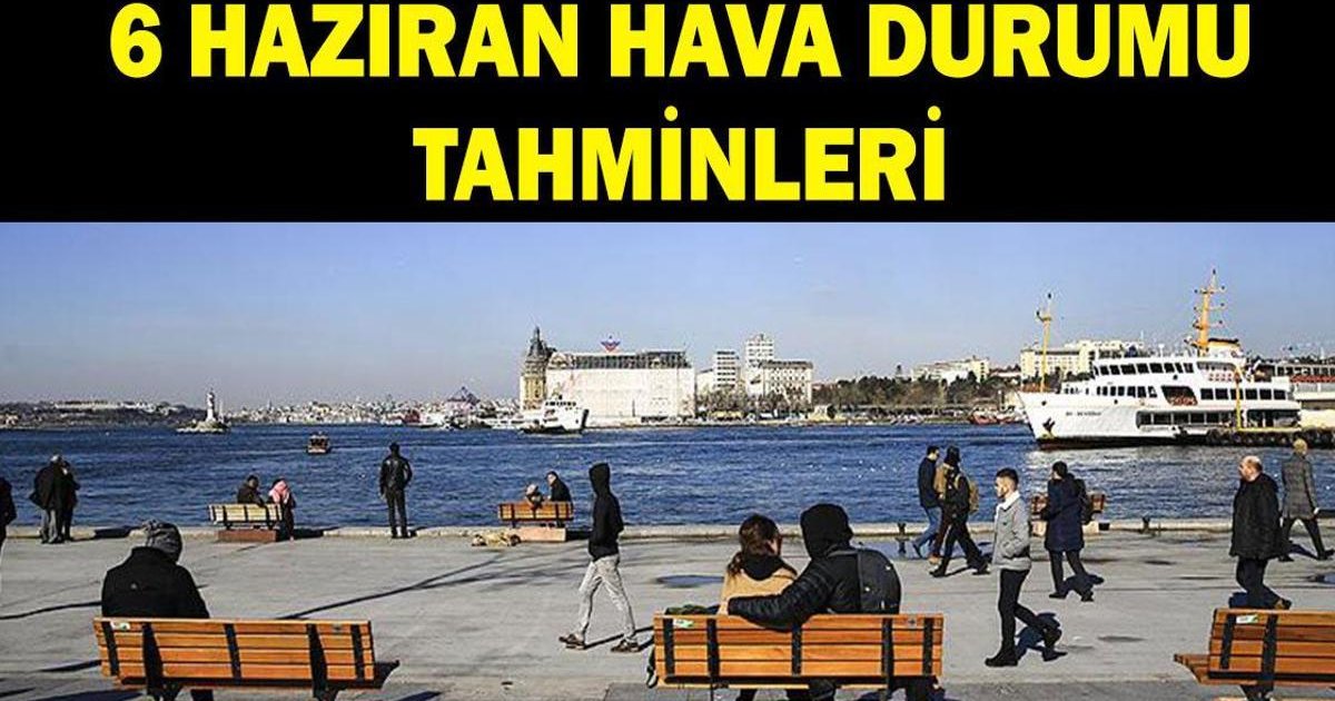 6 Haziran Hava Durumu: MGM Uyardı!