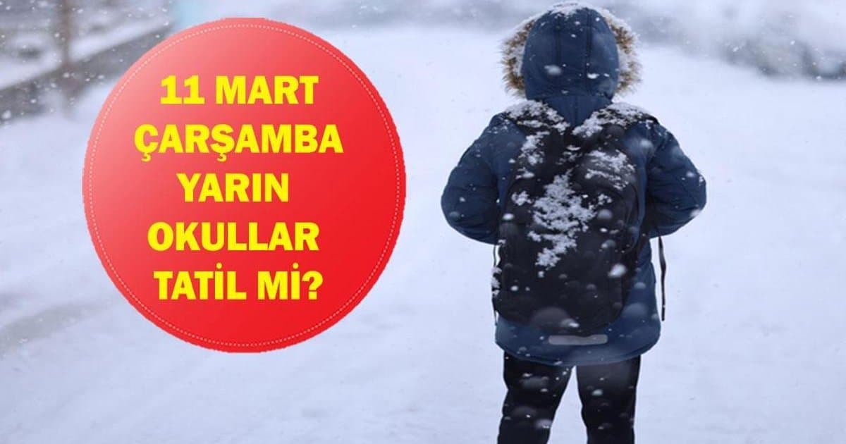 Yarın Okullar Tatil Mi? 11 Mart Çarşamba Hava Durumu
