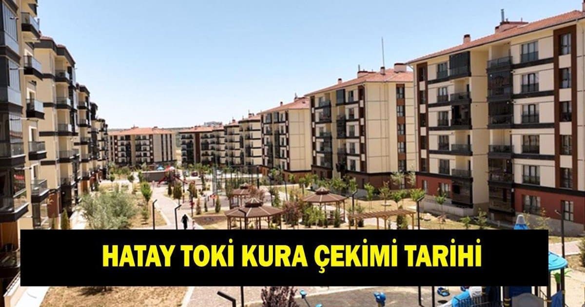 Hatay TOKİ Kura Çekimi 2026: Tarihler Belli Oldu