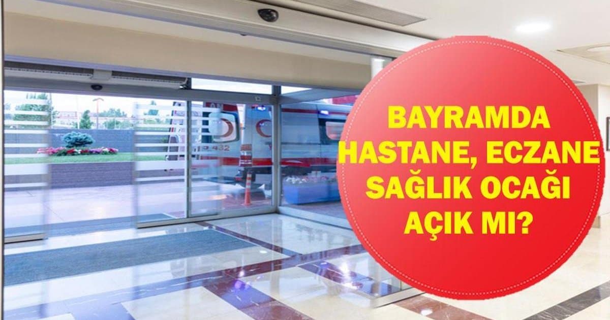 Ramazan Bayramı'nda Hastane, Eczane ve Sağlık Ocakları Açık Mı?