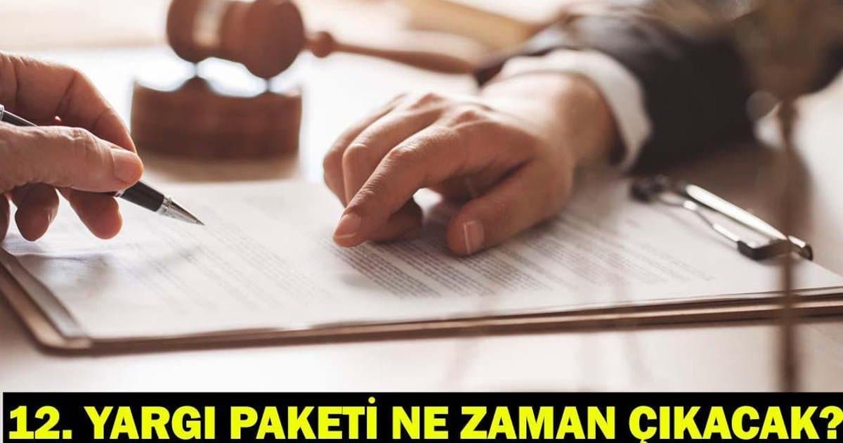 12. Yargı Paketi Son Durum ve Gelişmeleri