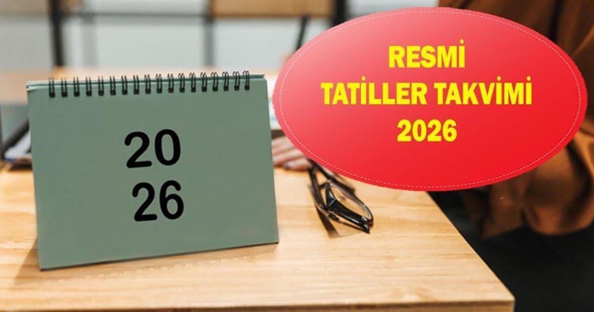 2026 Resmi Tatiller Takvimi: Hangi Günler Tatil Olacak?