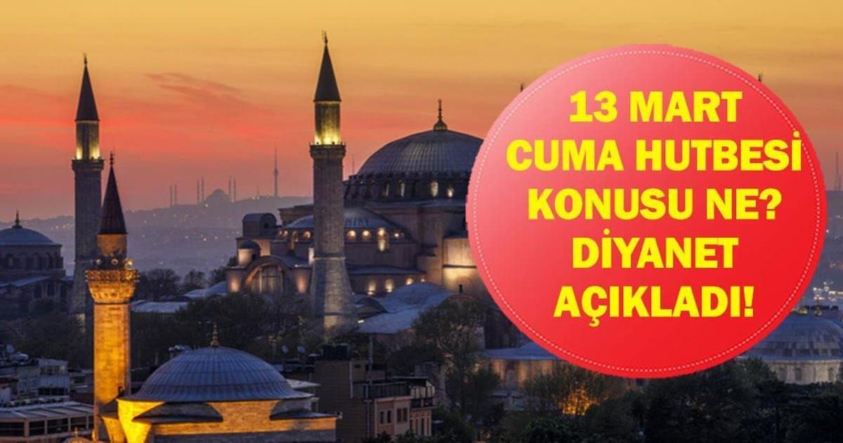 Diyanet 13 Mart Cuma Hutbesi Konusu ve Tam Metni