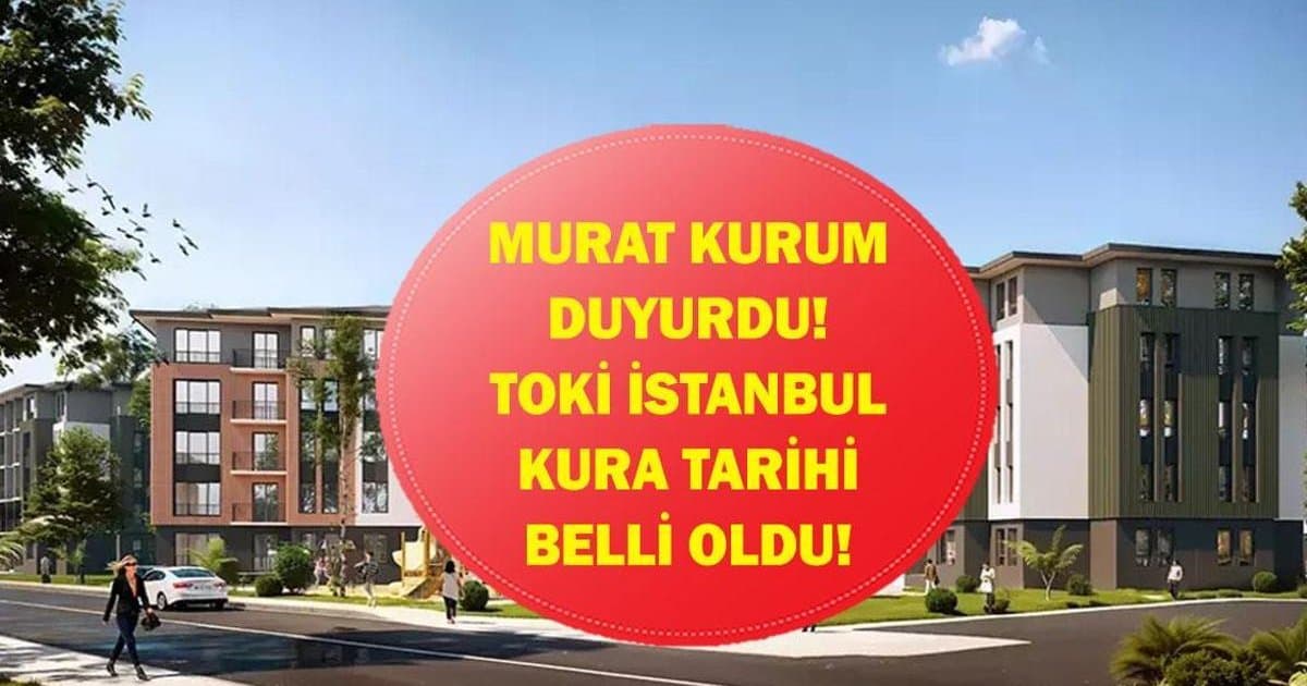 TOKİ İstanbul Kura Tarihi Belli Oldu! Bakan Kurum Duyurdu