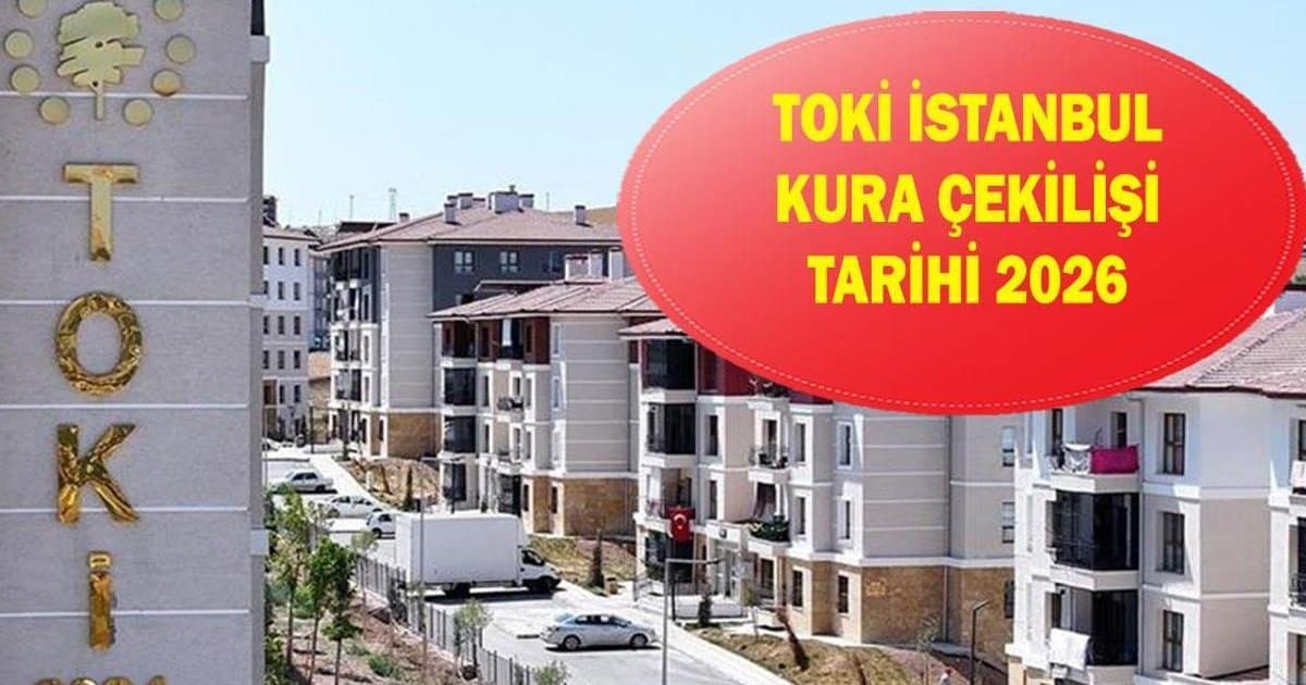 TOKİ İstanbul Kura Çekilişi Tarihi 2026
