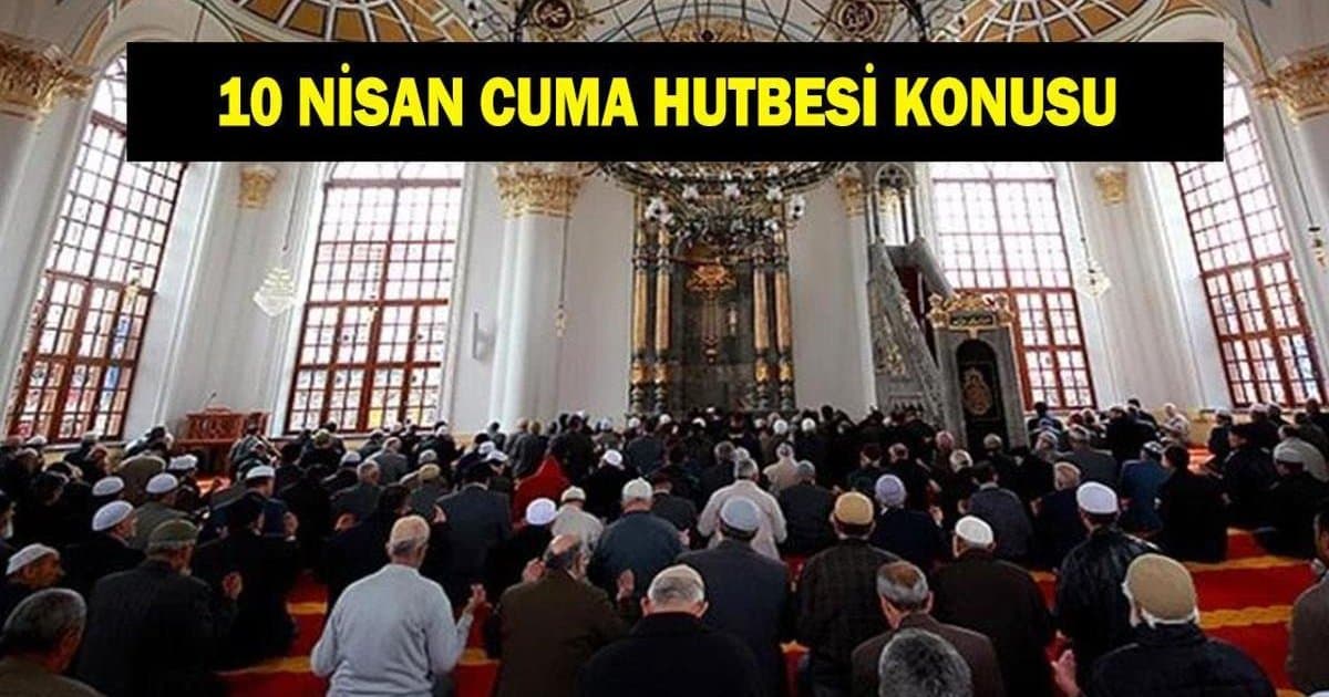 Diyanet 10 Nisan Cuma Hutbesi Konusu: İslam
