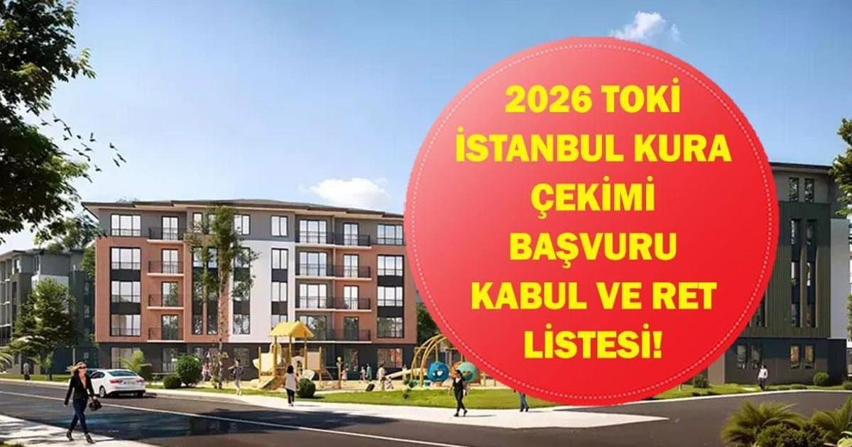 TOKİ İstanbul Kura Çekimi Ne Zaman? Kabul ve Ret Listesi