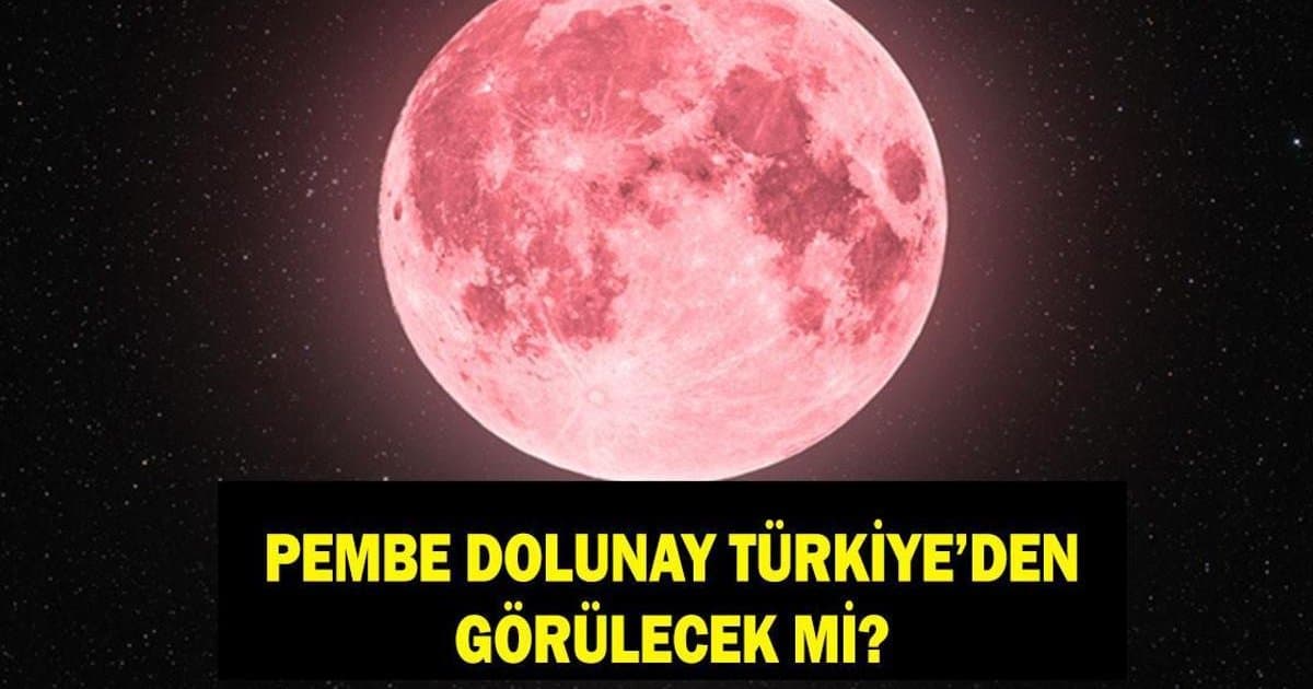 Pembe Dolunay ne zaman görülecek? Türkiye'den görülebilir mi?