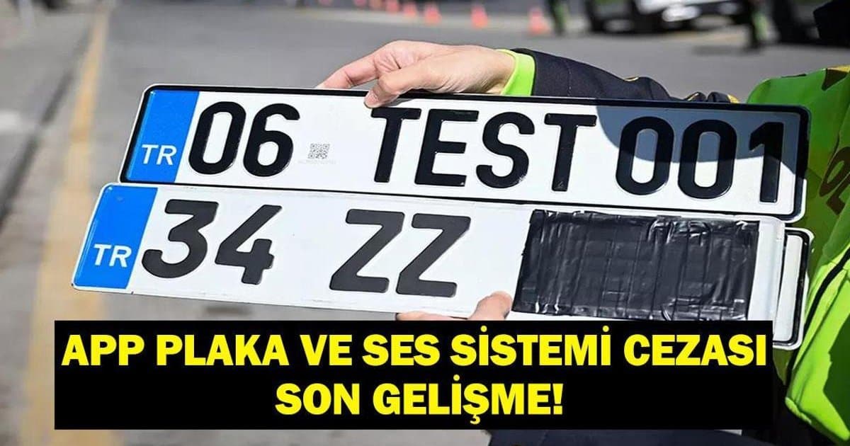 APP Plaka ve Ses Sistemi Cezası Son Durum
