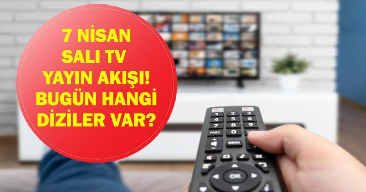 7 Nisan Salı TV Yayın Akışı: Hangi Diziler Var?