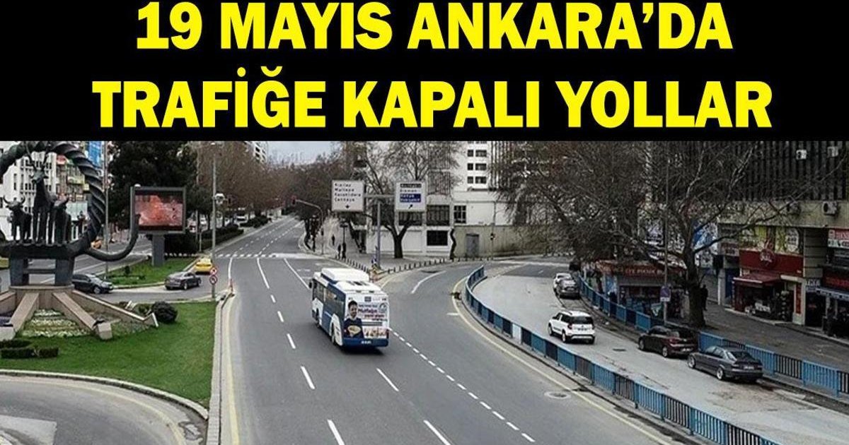19 Mayıs Ankara trafiğe kapalı yollar