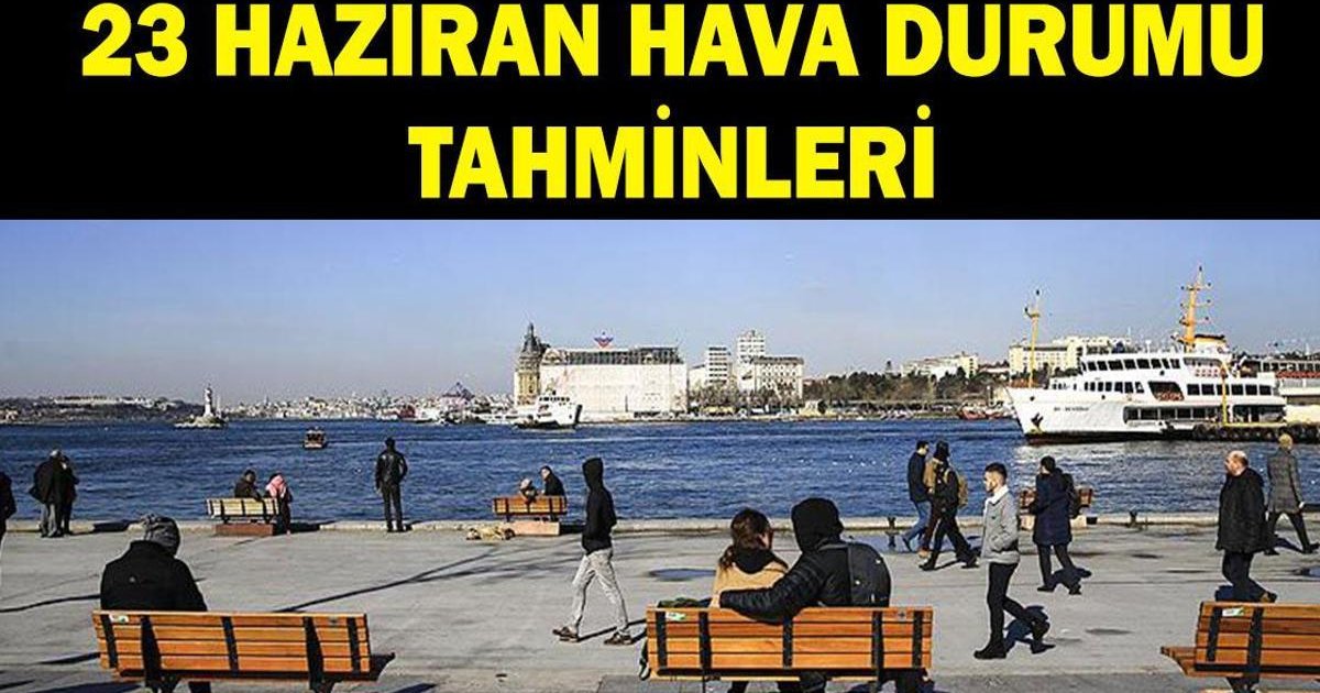 İL İL HAVA DURUMU 23 HAZİRAN: Salı günü havalar nasıl olacak?