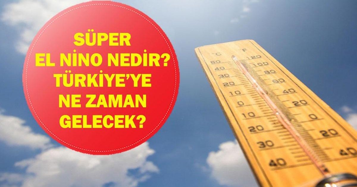 Süper El Nino Alarmı: Türkiye'de Sıcaklıklar Ne Zaman Artacak?