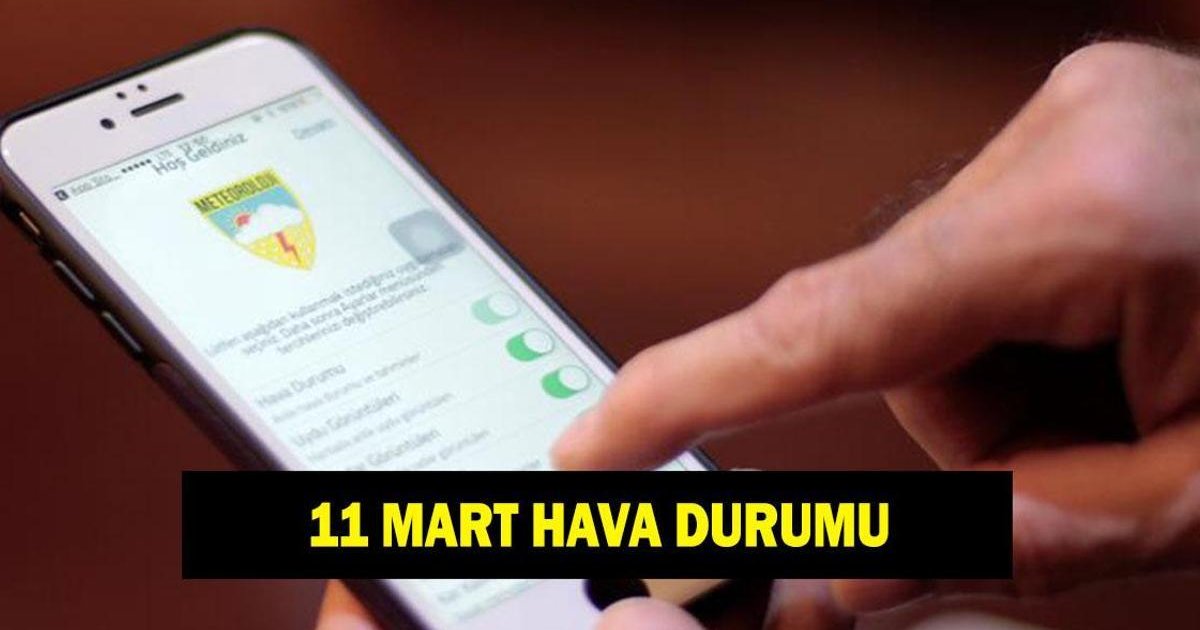 11 Mart hava durumu tahminleri