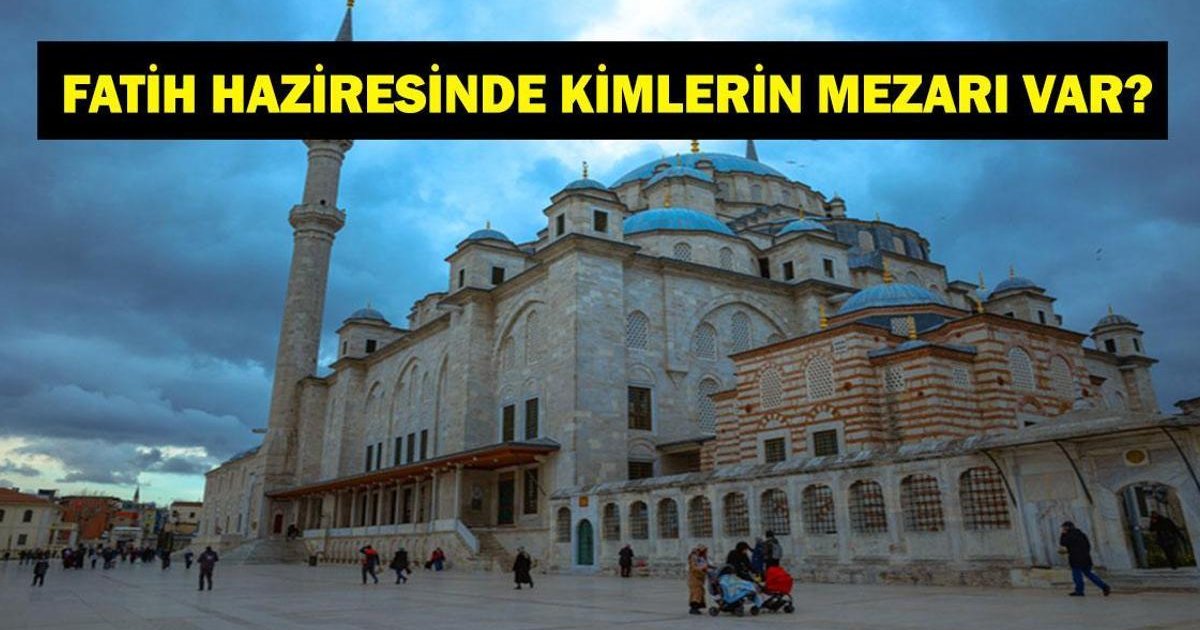 Fatih Camii Haziresinde Kimler Yatıyor?