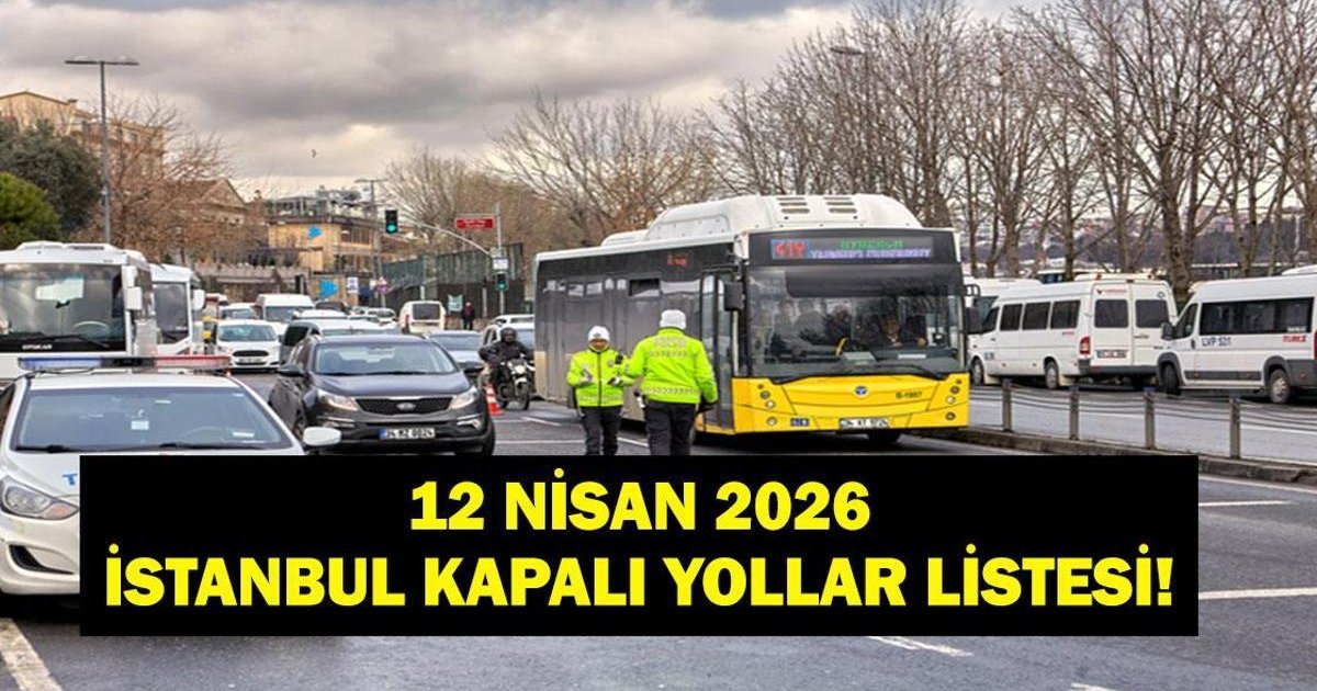 İstanbul Kapalı Yollar 12 Nisan 2026: Beşiktaş ve Ataşehir'de Hangi Yollar Kapalı?
