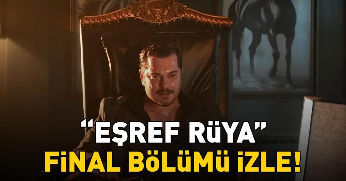 Eşref Rüya Final Bölümü İzle Çağatay Ulusoy Demet Özdemir