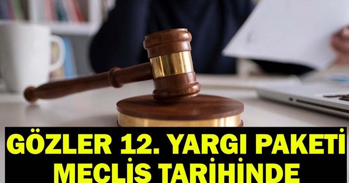 Adalet Bakanlığı 12. Yargı Paketi Meclis'e geldi mi?