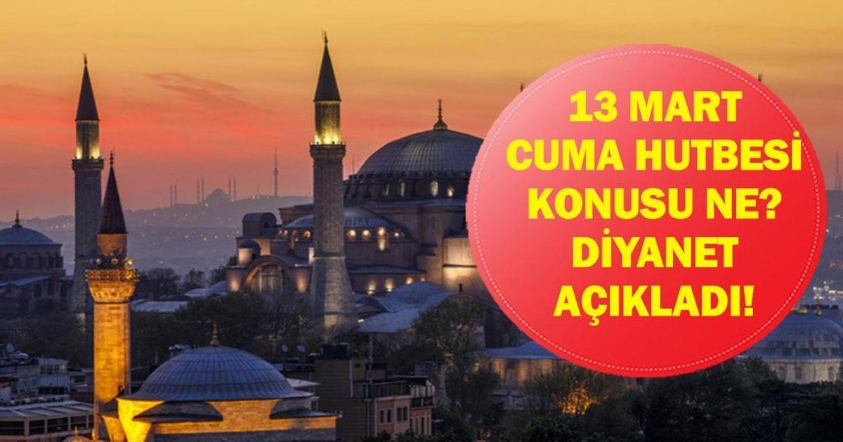 Diyanet 13 Mart Cuma Hutbesi Konusu ve Tam Metni