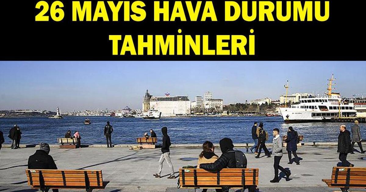 26 Mayıs Hava Durumu: İstanbul'da Yağmur Bekleniyor mu?